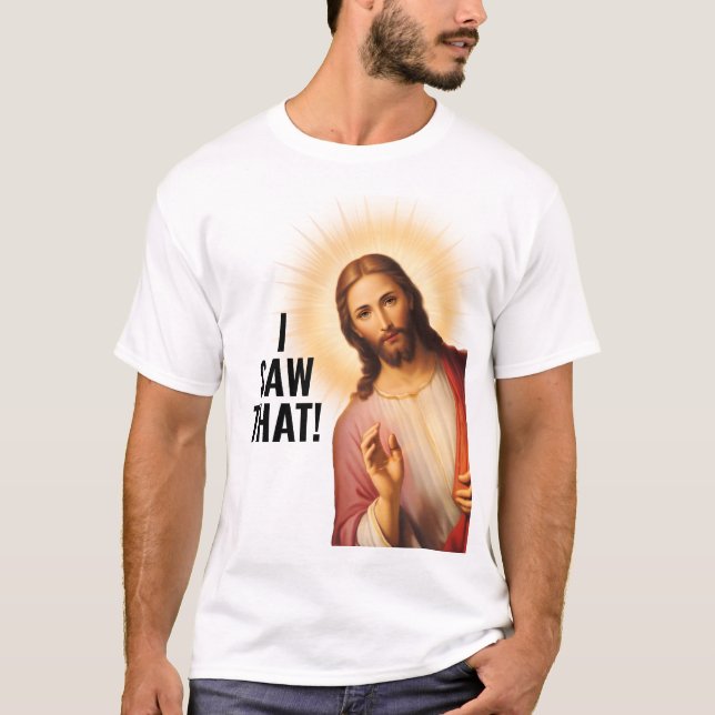 T-shirt J'ai vu ça, Jésus a vu ça - Jésus drôle Mème (Devant)