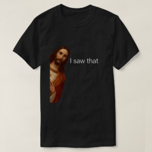 T-shirt J'ai Vu Ça, Jésus Qui Regarde, J'ai Vu Ça Jésus Me