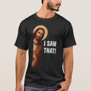 T-shirt J'Ai Vu Ça, Jésus Regardant, J'Ai Vu Que Jésus Mèm