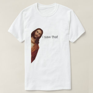 T-shirt J'Ai Vu Ça, Jésus Regardant, J'Ai Vu Que Jésus Mèm