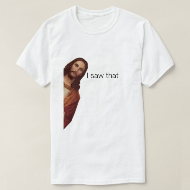 T-shirt J'Ai Vu Ça, Jésus Regardant, J'Ai Vu Que Jésus Mèm (Design devant)