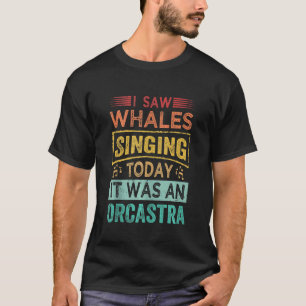 T-shirt J'Ai Vu Des Baleines Chanter Aujourd'Hui C'Était U