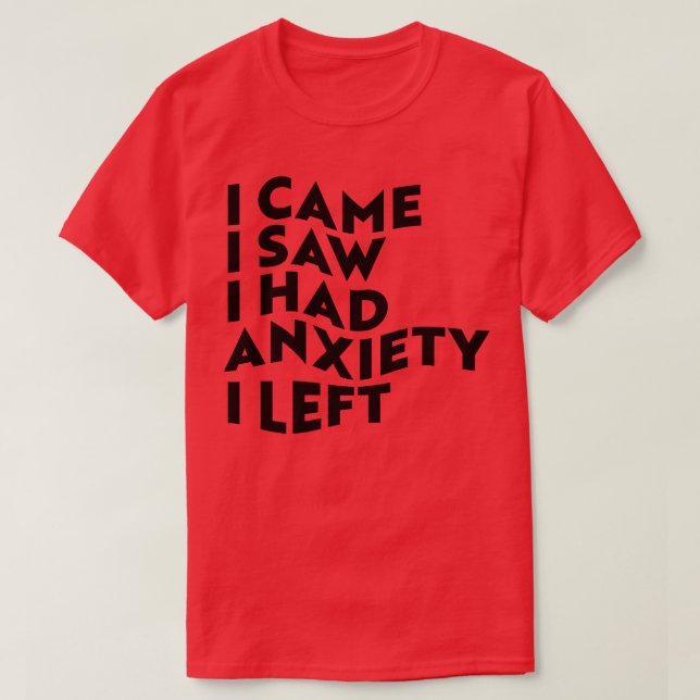 T-shirt J'Ai Vu Que J'Avais De L'Anxiété, J'Ai Quitté 1 (Design devant)