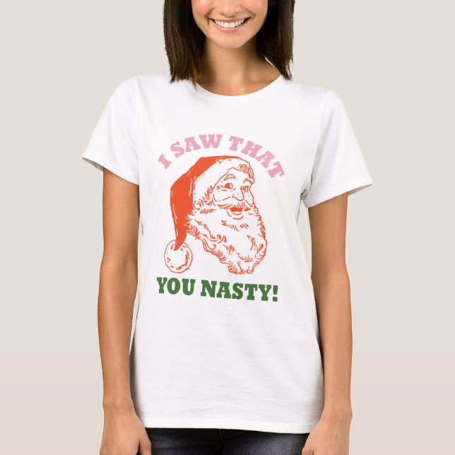T-shirt J'Ai Vu Que Vous Étiez Nasty Noël Père Noël (Devant)