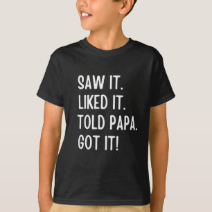 T-shirt J'ai vu qu'il aimait que papa l'ait eu