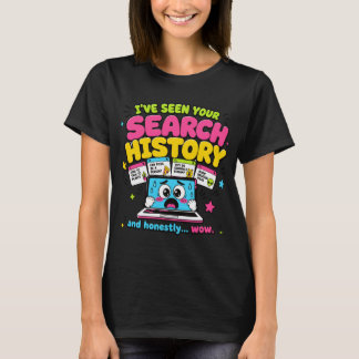 T-shirt J'ai vu votre historique de recherche drôle