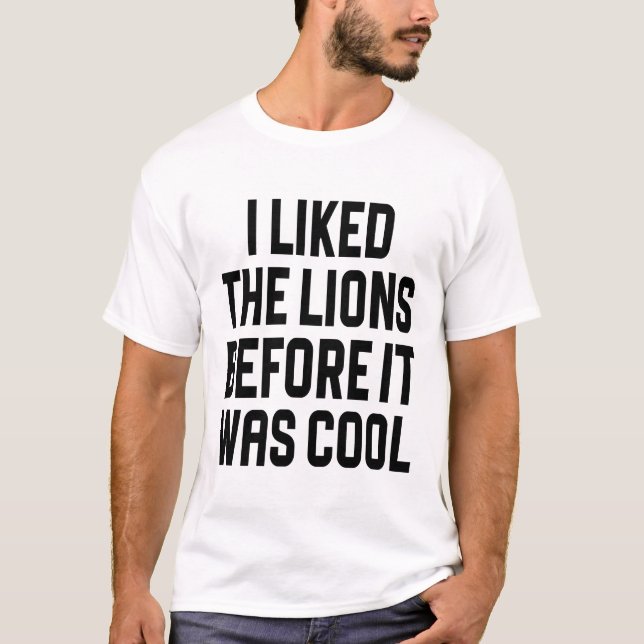 T-shirt J'aimais les lions avant qu'il ne soit cool (Devant)