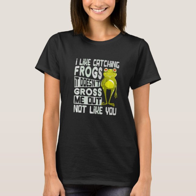 T-shirt J'aime attraper des grenouilles Ça ne me dégoûte p (Devant)