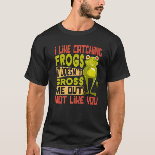 T-shirt J'aime attraper des grenouilles Ça ne me dégoûte p