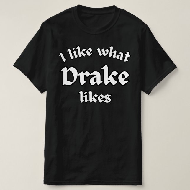 T-shirt J'Aime Ce Que Drake Aime (Design devant)