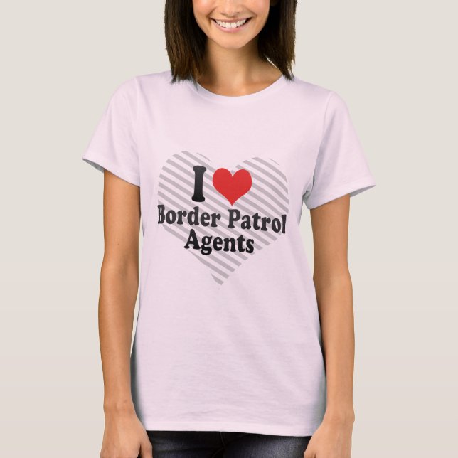 T-shirt J'aime des agents de patrouille de frontière (Devant)