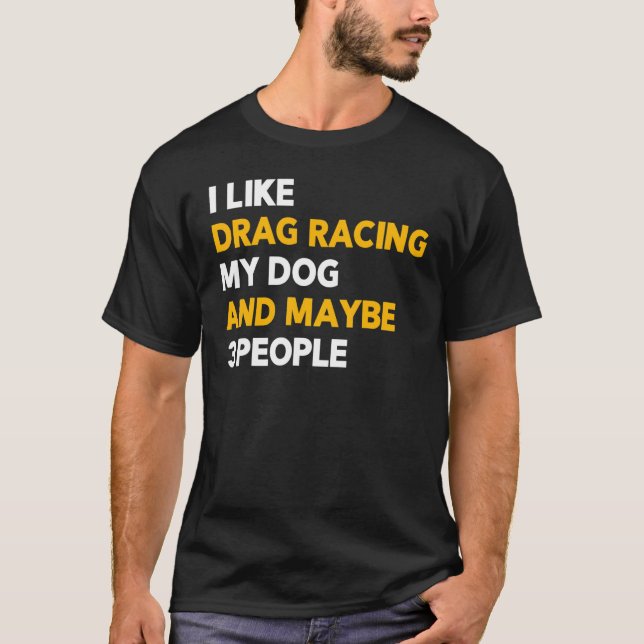 T-shirt J'Aime Drag Racing My Dog & Peut-Être 3 Personnes  (Devant)