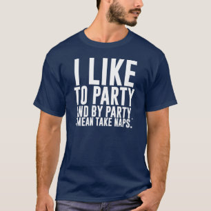 T-shirt J'aime faire la fête - Et par parti, je veux dire 