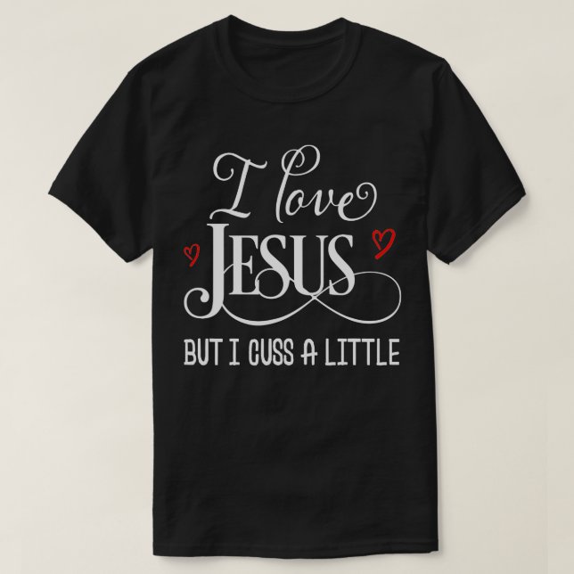 T-shirt J'Aime Jésus Mais Je Cusse Un Chrétien Un Peu Drôl (Design devant)