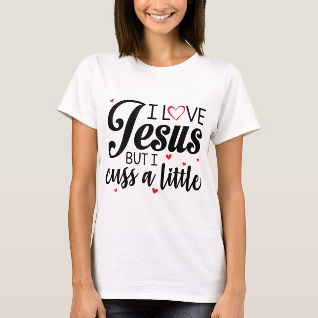 T-shirt J'Aime Jésus Mais Je Cusse Une Petite Femme Drôle (Devant)