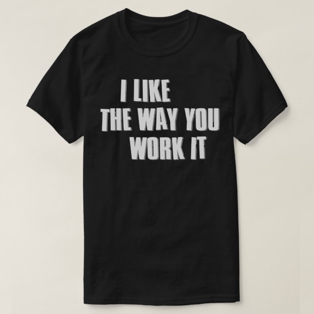 T-shirt J'Aime La Façon Dont Vous Travaillez Ver2 (Design devant)