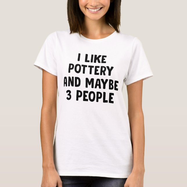 T-shirt J'Aime La Poterie Et Peut-Être 3 Personnes (Devant)