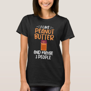 T-shirt J'Aime Le Beurre D'Arachide Et Peut-Être 3 Personn