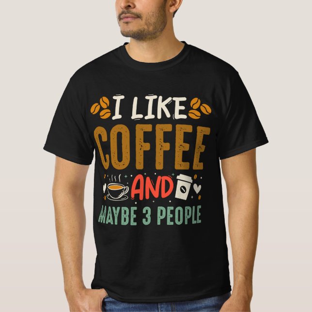 T-shirt J'Aime Le Café Et Peut-Être 3 Gens Amusants Lover  (Devant)