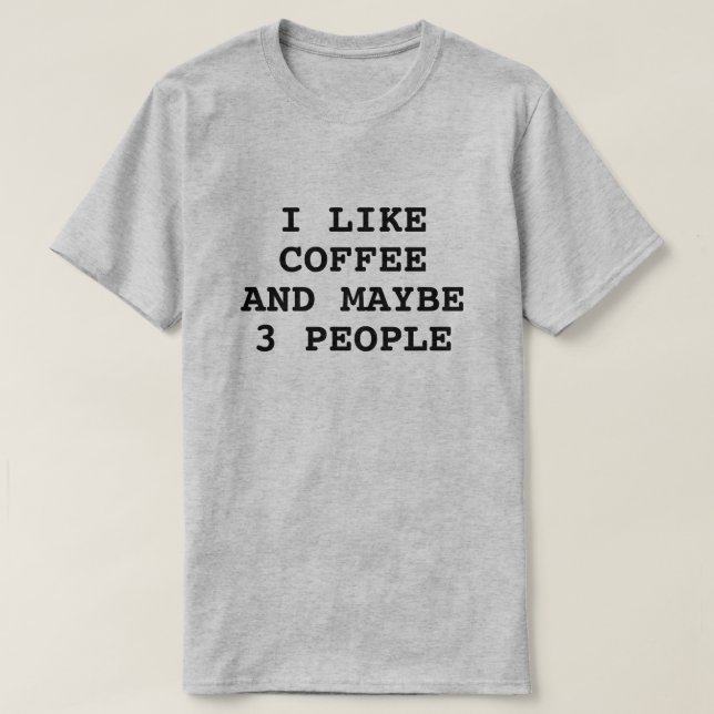 T-SHIRT J'AIME LE CAFÉ ET PEUT-ÊTRE 3 PERSONNES (Design devant)