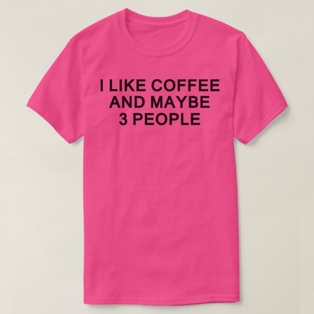 T-SHIRT J'AIME LE CAFÉ ET PEUT-ÊTRE 3 PERSONNES 5 (Design devant)