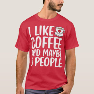 T-shirt J'Aime Le Café Et Peut-Être 3 Personnes Drôle Sarc