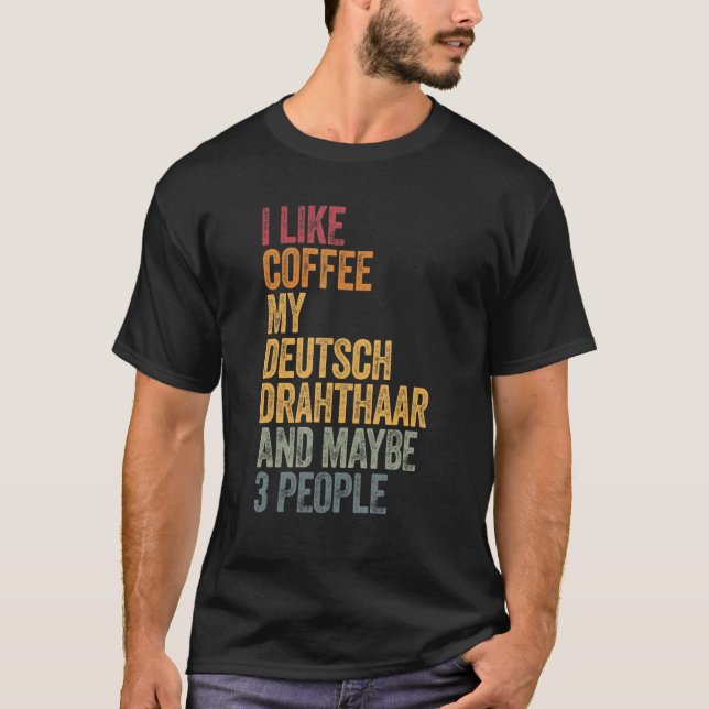 T-shirt J'Aime Le Café Mon Deutsch Drahthaar Et Peut-Être  (Devant)