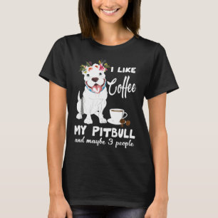 T-shirt J'Aime Le Café Mon Pitbull Et Peut-Être 3 Personne