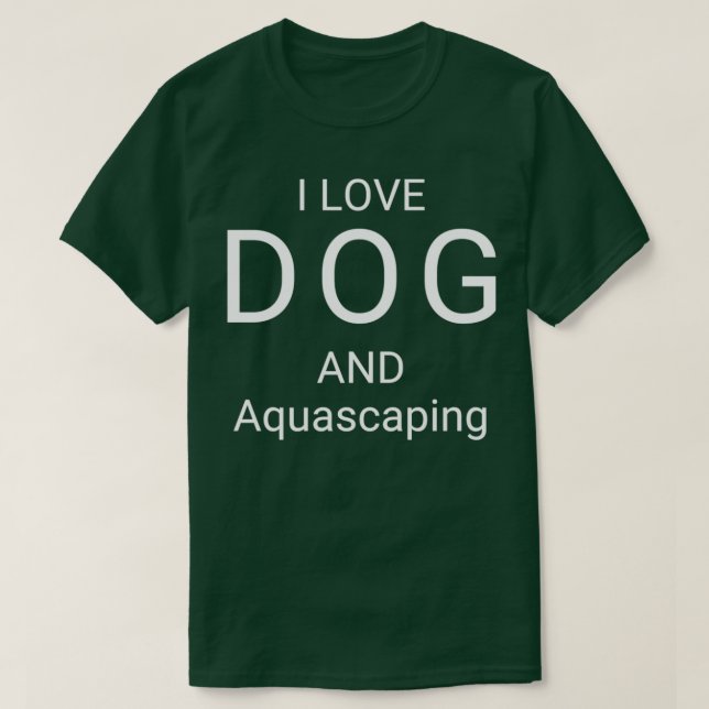 T-SHIRT J'AIME LE CHIEN ET L'AQUASCAPING (Design devant)