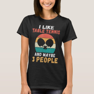 T-shirt J'aime le tennis de table et peut-être 3 personnes