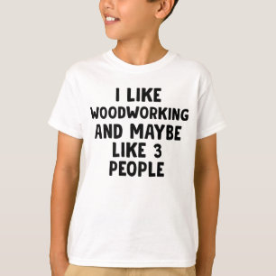 T-shirt J'Aime Le Travail Du Bois Et Peut-Être 3 Personnes