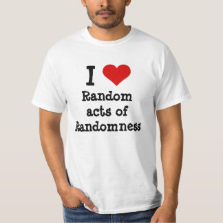 T-shirt J'aime les actes aléatoires amusants du hasard