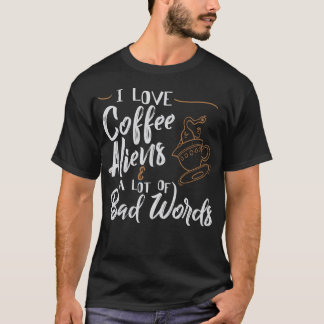 T-shirt J'Aime Les Aliens De Café Beaucoup De Mauvais Mots