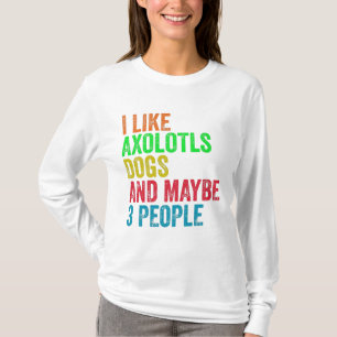 T-shirt J'aime les axolotls les chiens et peut-être 3 pers