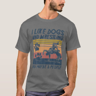 T-shirt J'Aime Les Chiens Et La Lutte Et Peut-Être 3 Pers