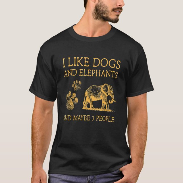 T-shirt J'Aime Les Chiens Et Les Éléphants Et Peut-Être 3  (Devant)