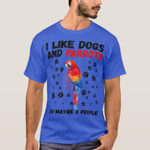 T-shirt J'Aime Les Chiens Et Les Perroquets Et Peut-Être 3