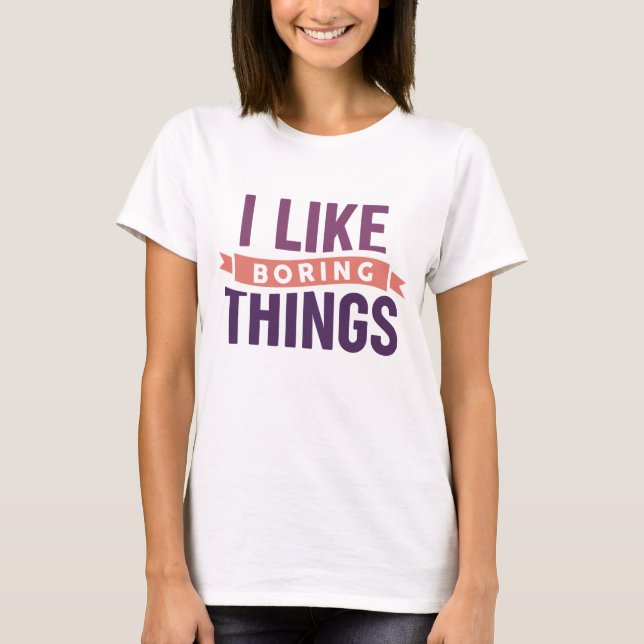 T-shirt J'Aime Les Choses Ennuyeux (Devant)