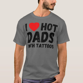 T-shirt J'Aime Les Dads Chauds Avec Des Tatouages Je Coeur
