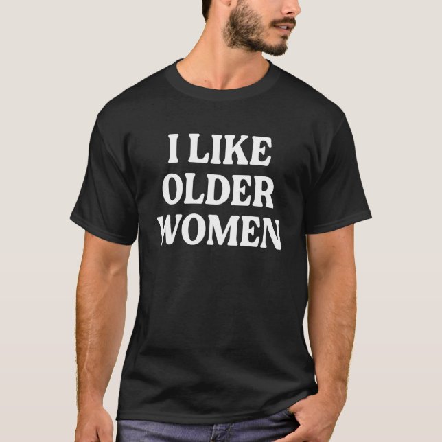 T-shirt J'Aime Les Femmes Âgées Qui Disent Tee (Devant)