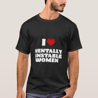 T-shirt J'Aime Les Femmes Mentalement instables Coeur Roug