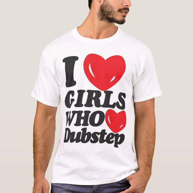 T-shirt J'aime les filles qui aiment Dubstep ! (Devant)