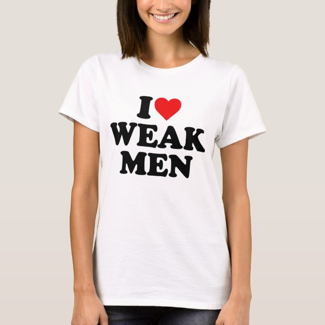 T-shirt J'aime les hommes faibles (Devant)