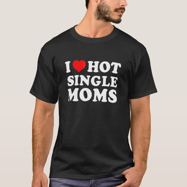 T-shirt J'aime les mamans célibataires chaudes (Devant)