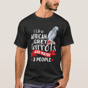 T-shirt J'Aime Les Perroquets Gris Africains Et Peut-Être