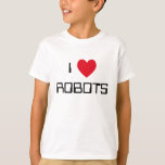 T-shirt J'aime les robots<br><div class="desc">"I Love Robots" conception de coeur sur de grandes idées cadeaux.</div>