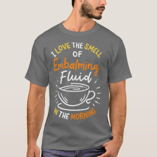 T-shirt J'Aime L'Odeur De Fluide Embalmant Le Matin