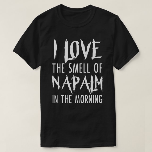 T-shirt J'Aime L'Odeur De Napalm Dans Le Matin T Shirt (Design devant)