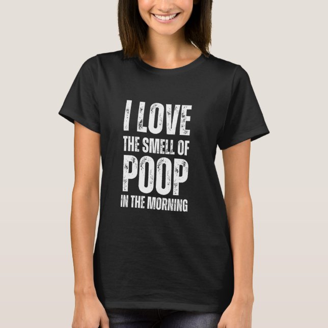 T-shirt J'Aime L'Odeur De Poop Le Matin - Funny Sa (Devant)