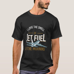 T-shirt J'Aime L'Odeur Du Jet Fuel Dans Le Pilote Du Matin